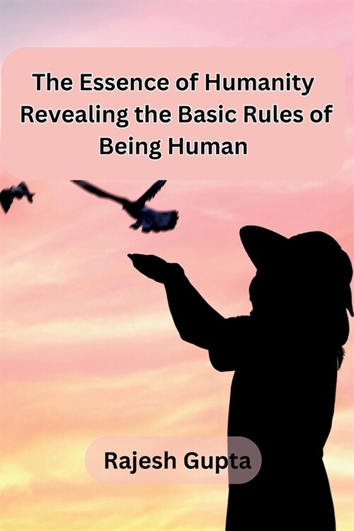 The Essence of Humanity: Revealing the Basic Rules of Being Human (Paperback)