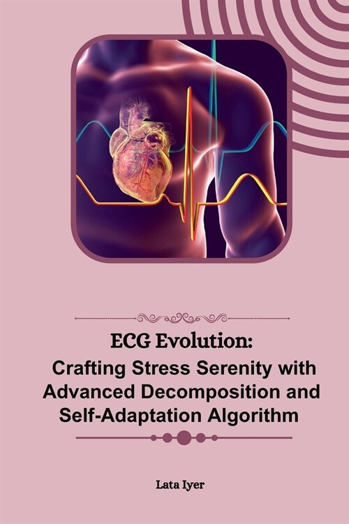 ECG Evolution: Crafting Stress Serenity with Advanced Decomposition and Self-Adaptation Algorithm (Paperback)