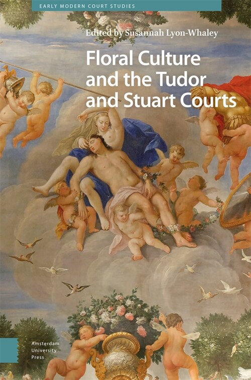 Floral Culture and the Tudor and Stuart Courts (Hardcover)