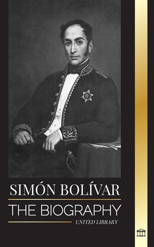 Sim? Bol?ar: The biography of the Venezuelan military leader and Latin-American Liberator (Paperback)