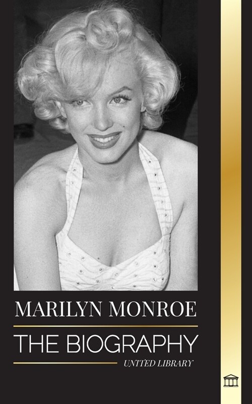 Marilyn Monroe: The biography of the American blonde bombshell actress, her private life and last days (Paperback)