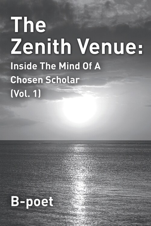 The Zenith Venue: Inside the Mind of a Chosen Scholar (Vol. 1) (Paperback)