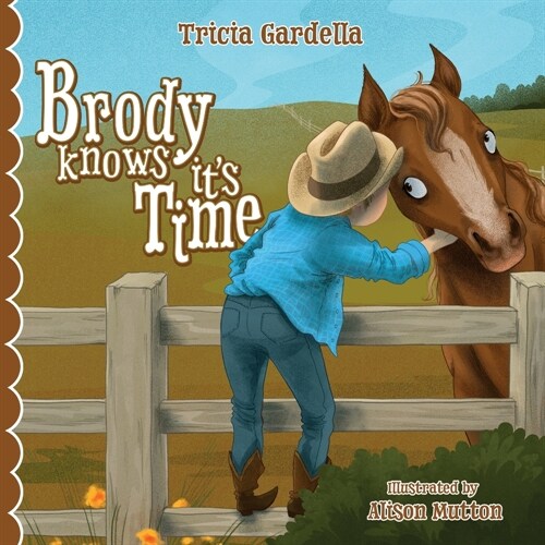 Brody Knows Its Time: Theres lots to learn about animals and environment when born into a ranch family. (Paperback)