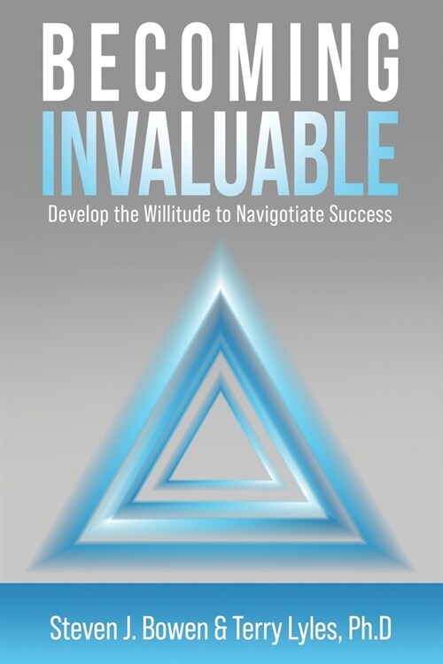 Becoming Invaluable: Develop the Willitude to Navigotiate Success (Paperback)