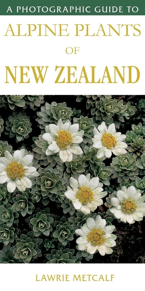 A Photographic Guide to Alpine Plants of New Zealand (Paperback)