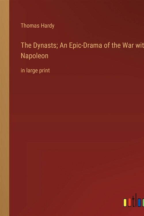 The Dynasts; An Epic-Drama of the War with Napoleon: in large print (Paperback)