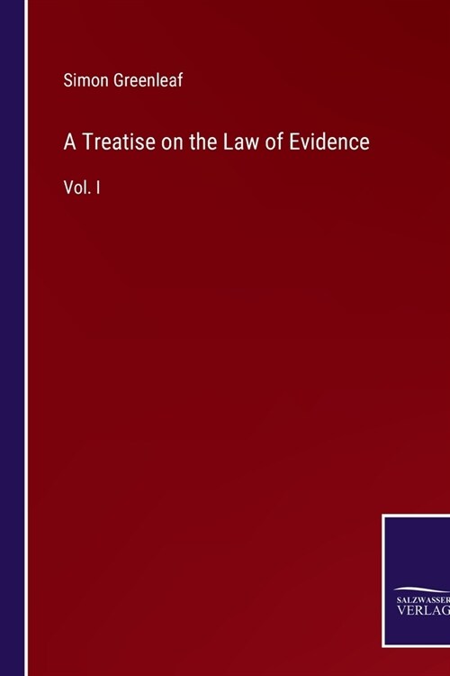 A Treatise on the Law of Evidence: Vol. I (Paperback)