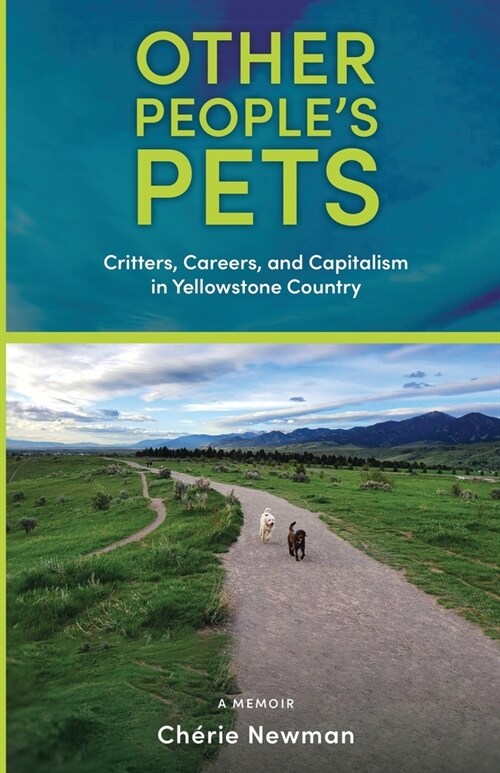 Other Peoples Pets: Critters, Careers, and Capitalism in Yellowstone Country (Paperback)