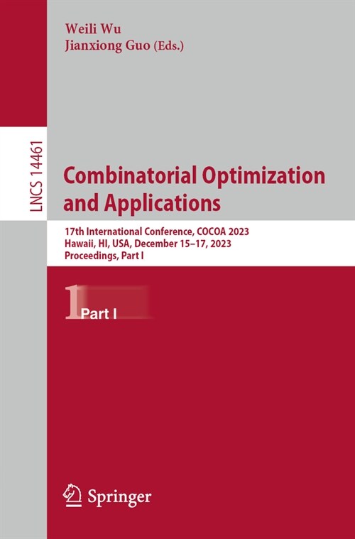 Combinatorial Optimization and Applications: 16th International Conference, Cocoa 2023, Hawaii, Hi, Usa, December 15-17, 2023, Proceedings, Part I (Paperback, 2024)