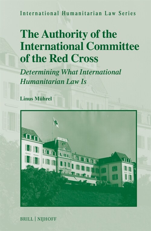 The Authority of the International Committee of the Red Cross: Determining What International Humanitarian Law Is (Hardcover)