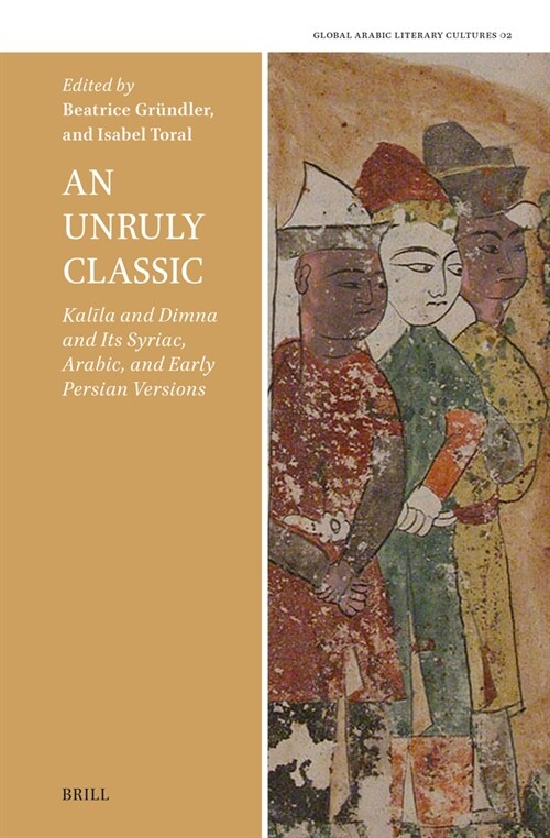 An Unruly Classic: Kalīla and Dimna and Its Syriac, Arabic, and Early Persian Versions (Hardcover)
