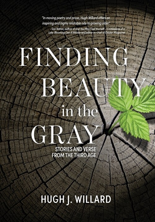 Finding Beauty in the Gray: Stories and Verse from the Third Age (Hardcover)