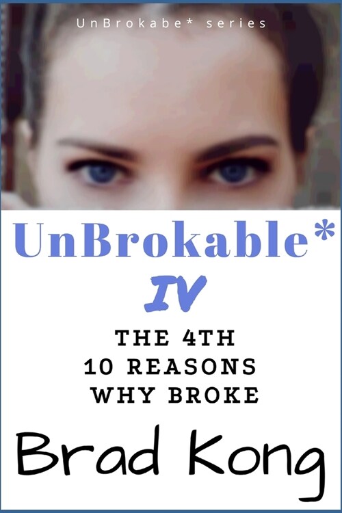 UnBrokable* IV: The 4th 10 Reasons Why People Go Broke Despite Working (Paperback)