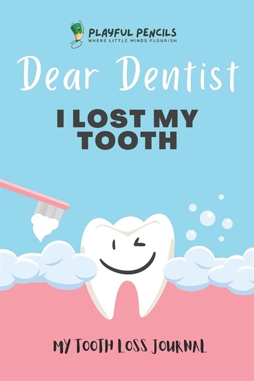 Dear Dentist I Lost My Tooth: My Tooth Loss Journal (Paperback)