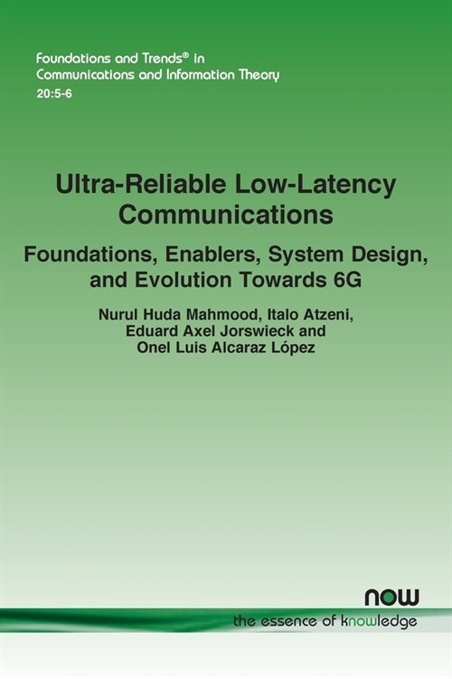 Ultra-Reliable Low-Latency Communications: Foundations, Enablers, System Design, and Evolution Towards 6G (Paperback)