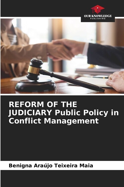REFORM OF THE JUDICIARY Public Policy in Conflict Management (Paperback)