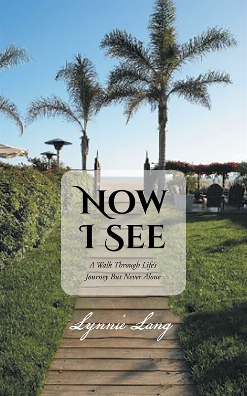 Now I See: A Walk through Lifes Journey but Never Alone (Paperback)