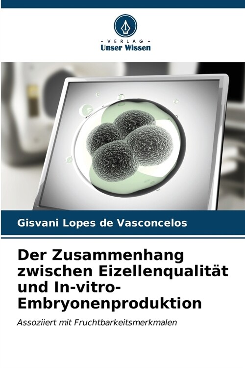 Der Zusammenhang zwischen Eizellenqualit? und In-vitro-Embryonenproduktion (Paperback)