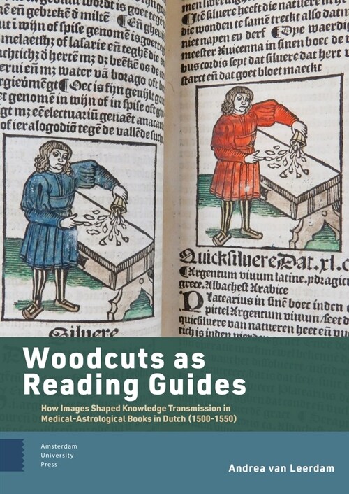Woodcuts as Reading Guides: How Images Shaped Knowledge Transmission in Medical-Astrological Books in Dutch (1500-1550) (Hardcover)