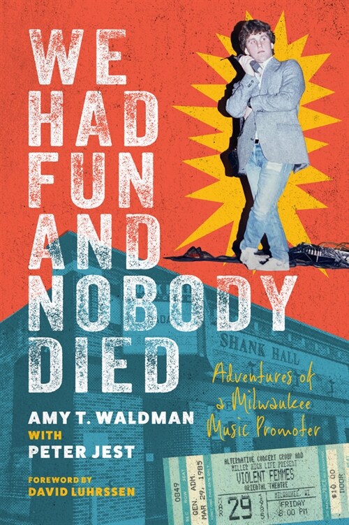 We Had Fun and Nobody Died: Adventures of a Milwaukee Music Promoter (Paperback)