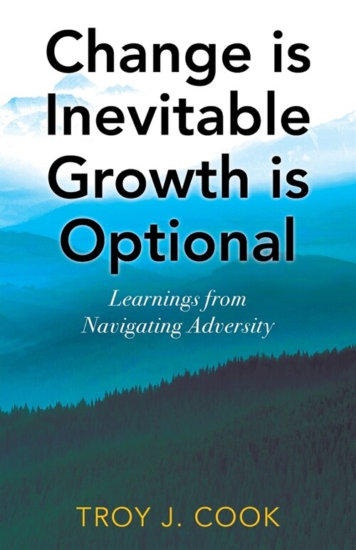 Change is Inevitable Growth is Optional: Learnings from Navigating Adversity (Paperback)