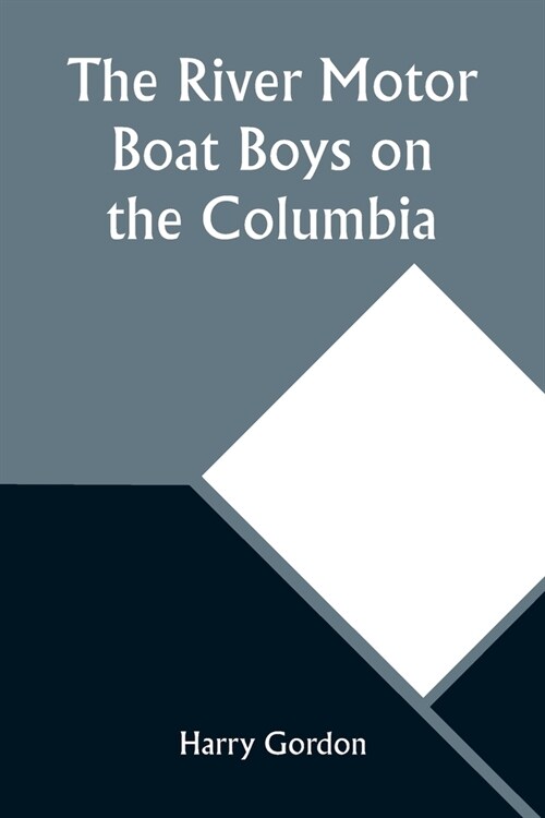 The River Motor Boat Boys on the Columbia; Or, The Confession of a Photograph (Paperback)