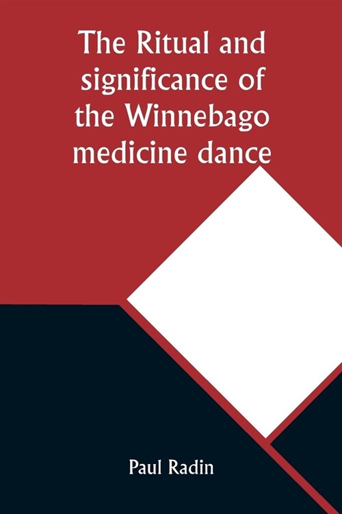 The ritual and significance of the Winnebago medicine dance (Paperback)