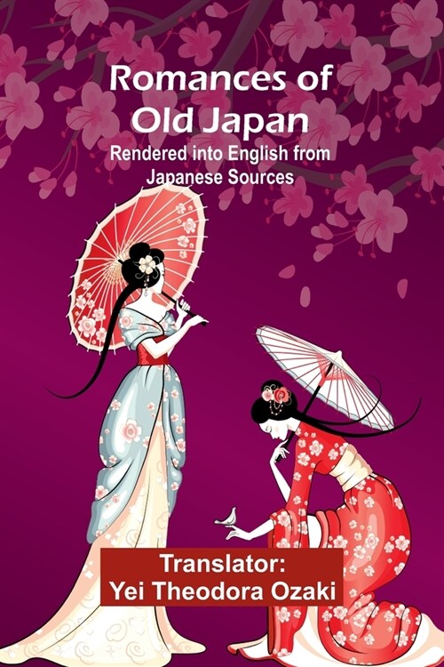 Romances of Old Japan; Rendered into English from Japanese Sources (Paperback)