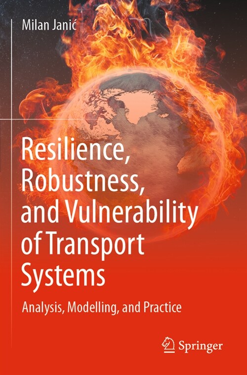 Resilience, Robustness, and Vulnerability of Transport Systems: Analysis, Modelling, and Practice (Paperback, 2022)