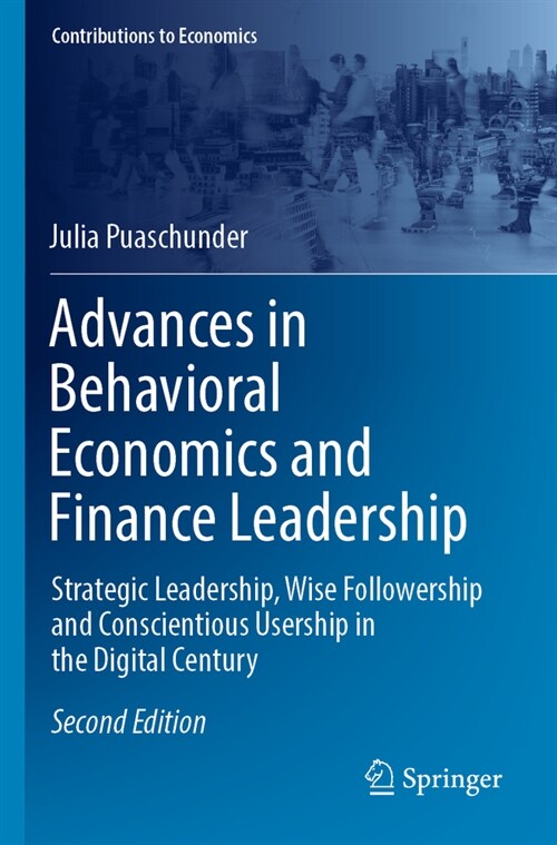 Advances in Behavioral Economics and Finance Leadership: Strategic Leadership, Wise Followership and Conscientious Usership in the Digital Century (Paperback, 2, 2022)