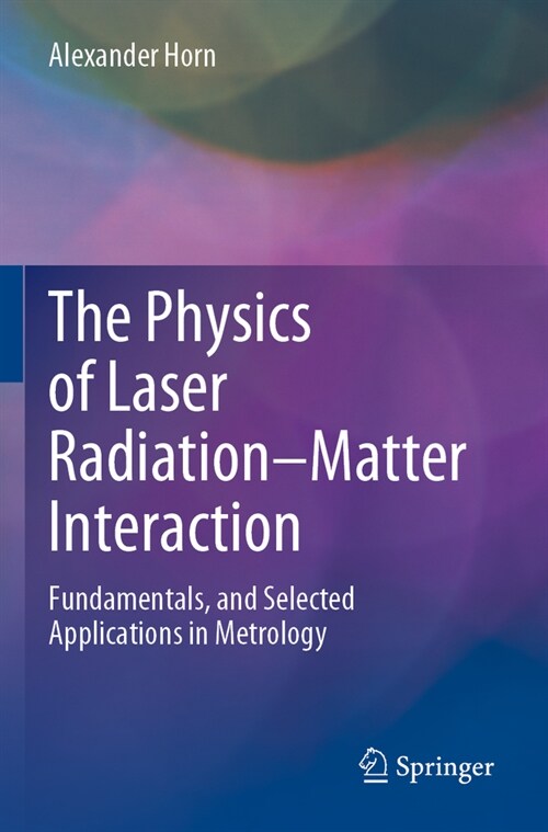 The Physics of Laser Radiation-Matter Interaction: Fundamentals, and Selected Applications in Metrology (Paperback, 2022)