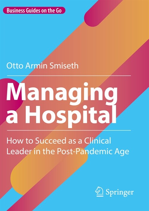 Managing a Hospital: How to Succeed as a Clinical Leader in the Post-Pandemic Age (Paperback, 2023)