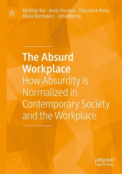 The Absurd Workplace: How Absurdity Is Normalized in Contemporary Society and the Workplace (Paperback, 2023)