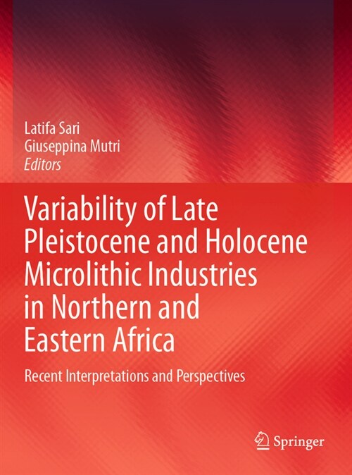 Variability of Late Pleistocene and Holocene Microlithic Industries in Northern and Eastern Africa: Recent Interpretations and Perspectives (Paperback, 2022)