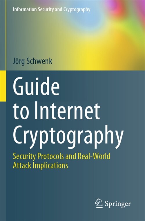 Guide to Internet Cryptography: Security Protocols and Real-World Attack Implications (Paperback, 2022)