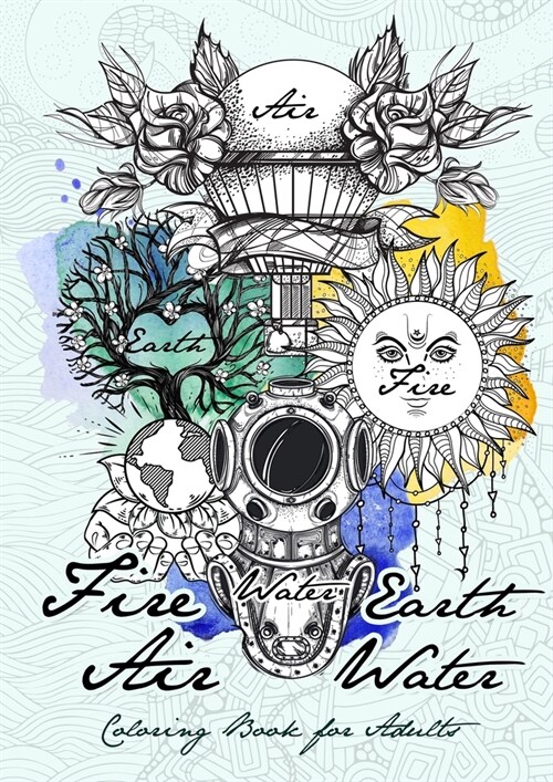 Fire Earth Air Water Coloring Book for Adults: 4 Elements Coloring Book for adults New Age Coloring Book for Adults different designs to all 4 Element (Paperback)