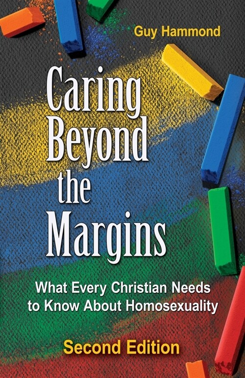 Caring Beyond the Margins: What Every Christian Needs to Know About Homosexuality (Paperback, 2)