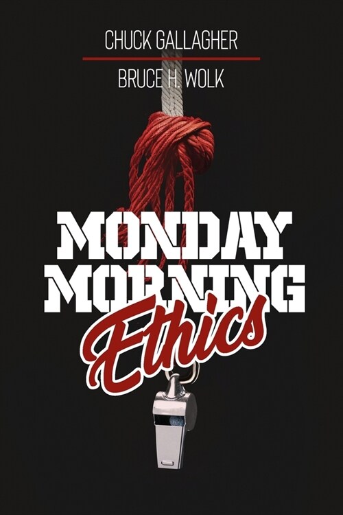 Monday Morning Ethics: The Lessons Sports Ethics Scandal Can Teach Athletes, Coaches, Sports Executives and Fans (Paperback)