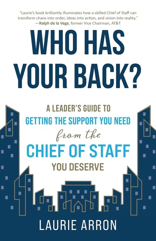 Who Has Your Back?: A Leaders Guide to Getting the Support You Need from the Chief of Staff You Deserve (Paperback)