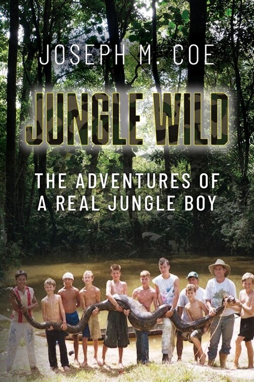 Jungle Wild: The Adventures of a Real Jungle Boy (Paperback)