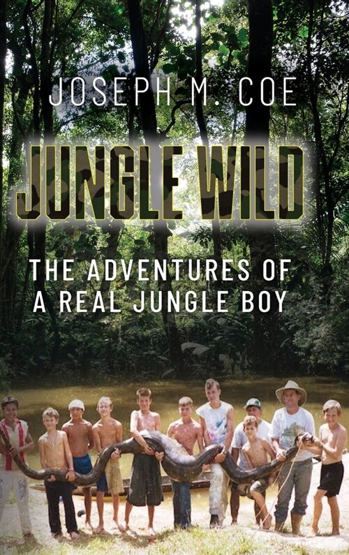 Jungle Wild: The Adventures of a Real Jungle Boy (Hardcover)