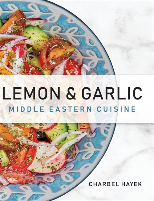 Lemon & Garlic: Middle Eastern Cuisine (Hardcover)