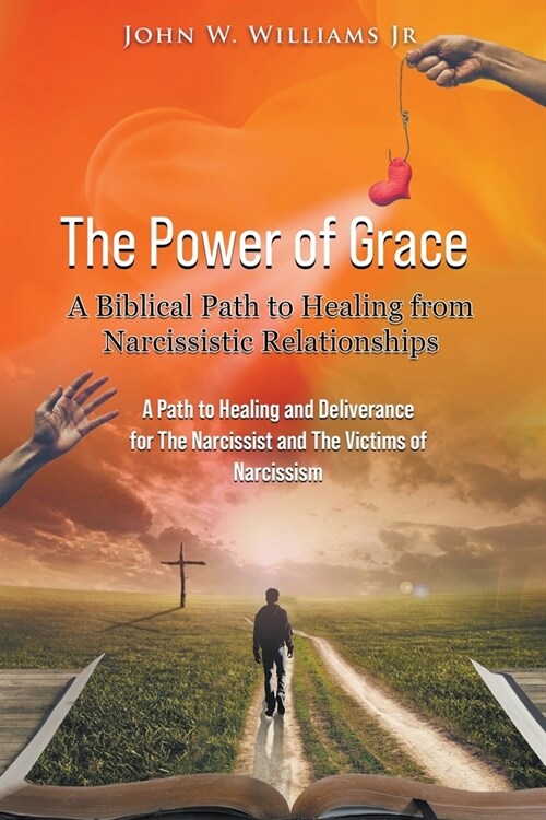 The Power of Grace: A Biblical Path to Healing from Narcissistic Relationships (Paperback)