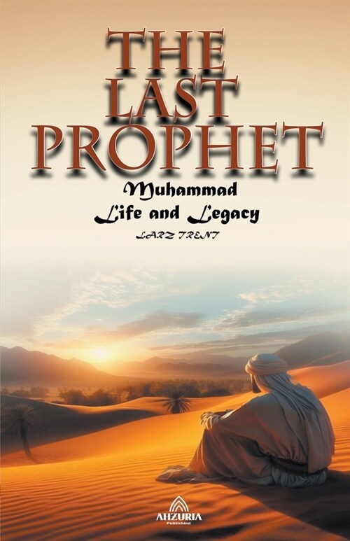 The Last Prophet - Muhammad: Life and Legacy (Paperback)