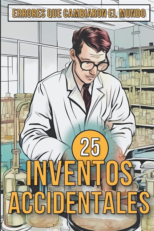 25 Inventos Accidentales - Historias Surpreendentes de Errores que Cambiaron el Mundo (Paperback)