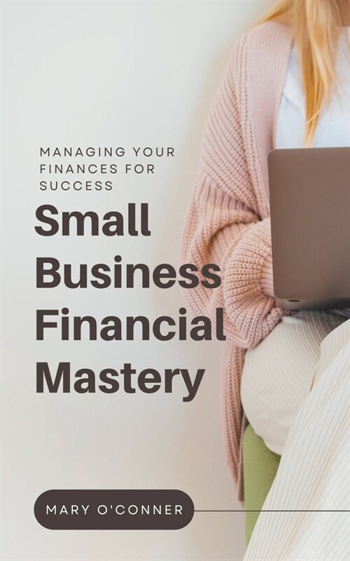 Small Business Financial Mastery: Managing Your Finances for Success (Paperback)
