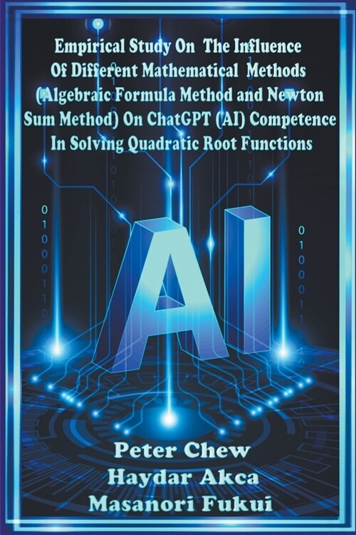 Empirical Study On The Influence Of Different Mathematical Methods (Algebraic Formula Method And Newton Sum Method) On ChatGPT (AI) Competence In Solv (Paperback)