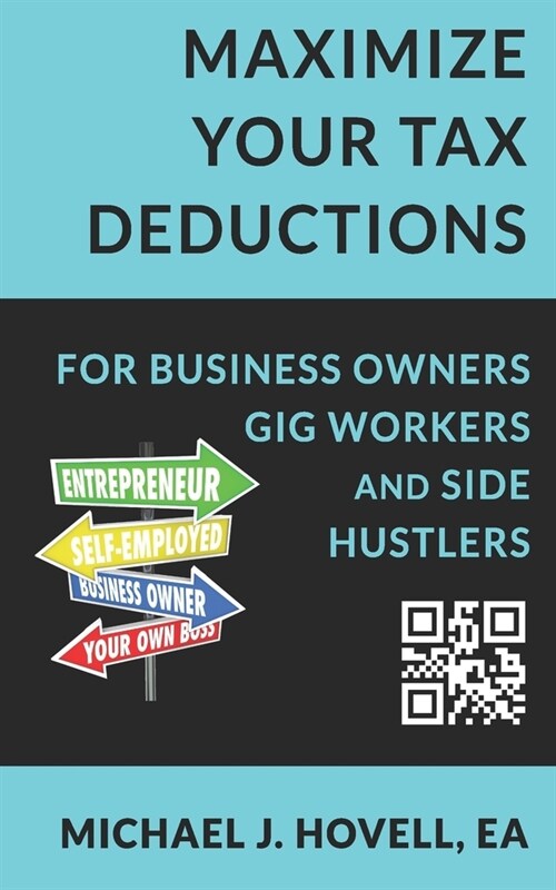 Maximize Your Tax Deductions: For Business Owners, Gig Workers and Side Hustlers (Paperback)