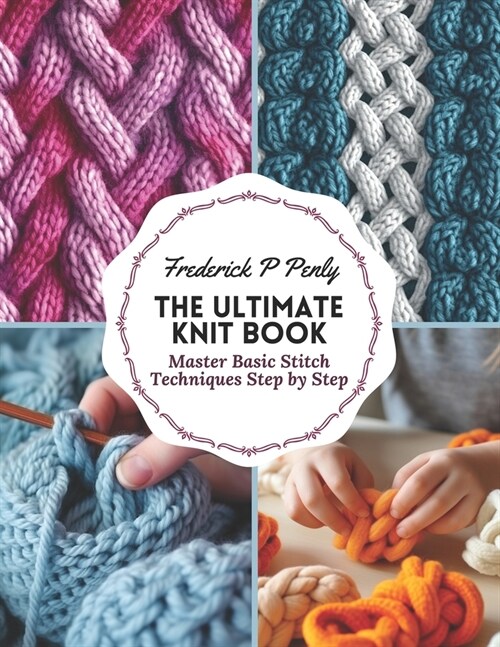 The Ultimate Knit Book: Master Basic Stitch Techniques Step by Step (Paperback)