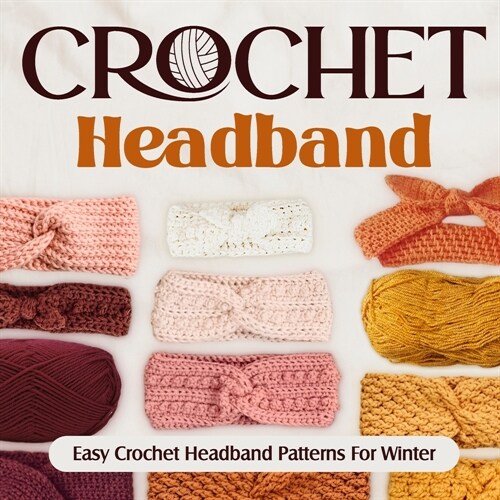 Crochet Headband: Easy Crochet Headband Patterns For Winter: Fashion Crochet (Paperback)